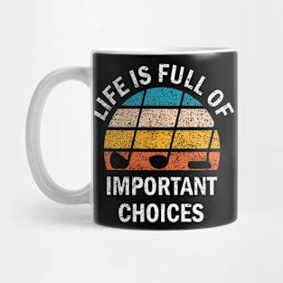 Life Is Full Of Important Choices Mug